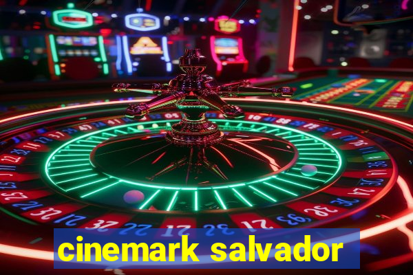 cinemark salvador